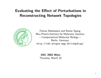 Evaluating the Effect of Perturbations in  Reconstructing Network Topologies  Florian Markowetz and