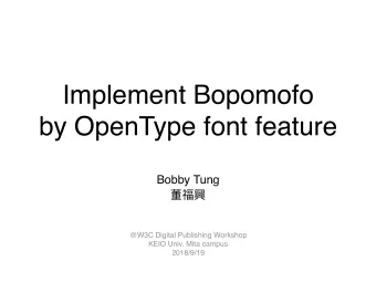 Implement Bopomofo  by OpenType font feature  Bobby Tung  @W3C Digital Publishing Workshop  KEIO