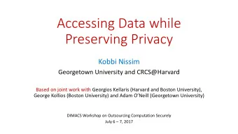 Accessing Data while  Preserving Privacy  Kobbi Nissim  Georgetown University and CRCS@Harvard