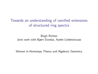 Towards an understanding of ramified extensions  of structured ring spectra  Birgit Richter  Joint