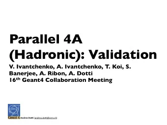 Parallel 4A  (Hadronic): Validation  V. Ivantchenko, A. Ivantchenko, T. Koi, S.  Banerjee, A.