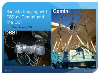 Gemini  S  peckle Imaging with  DS  S  I at Gemini and the DCT  Elliott Horch, S  CS  U  DSSI