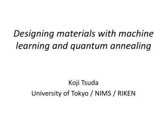 Designing materials with machine  learning and quantum annealing  Koji Tsuda  University of Tokyo /