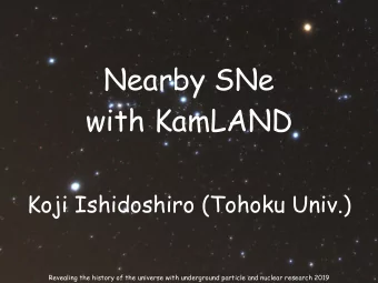 Nearby SNe  with KamLAND  Koji Ishidoshiro (Tohoku Univ.)  Revealing the history of the universe