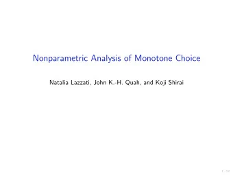 Nonparametric Analysis of Monotone Choice  Natalia Lazzati, John K.-H. Quah, and Koji Shirai  1 /