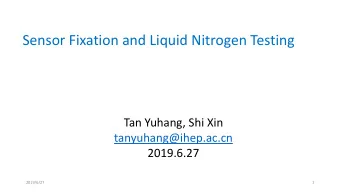 Sensor Fixation and Liquid Nitrogen Testing  Tan Yuhang, Shi Xin  tanyuhang@ihep.ac.cn  2019.6.27