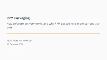 RPM Packaging  How software delivery works and why RPM packaging is more current than  ever  Fabio