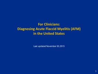 For Clinicians:  Diagnosing Acute Flaccid Myelitis (AFM)  in the United States  Last updated