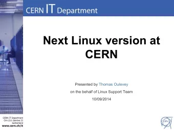 Next Linux version at  CERN  Presented by Thomas Oulevey  on the behalf of Linux Support Team