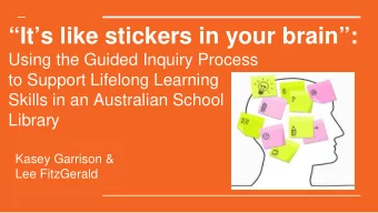 Its like stickers in your brain:  Using the Guided Inquiry Process  to Support Lifelong