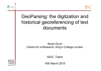 GeoParsing: the digitzation and  historical georeferencing of text  documents  Stuart Dunn  Centre