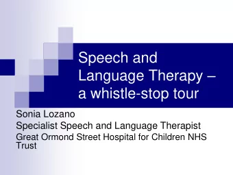 Language Therapy   a whistle-stop tour  Sonia Lozano  Specialist Speech and Language Therapist