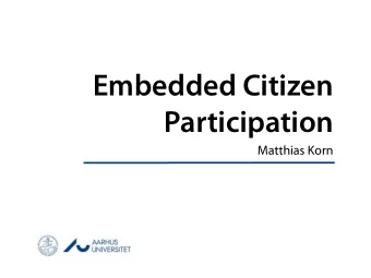 Embedded Citizen  Participation  Matthias Korn  Citizen Participation  Who will talk?  When will