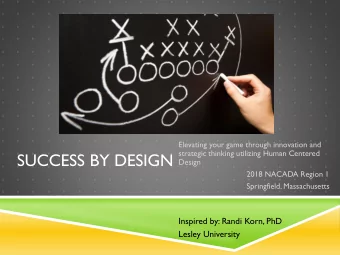 SUCCESS BY DESIGN  Design  2018 NACADA Region 1  Springfield, Massachusetts  Inspired by: Randi