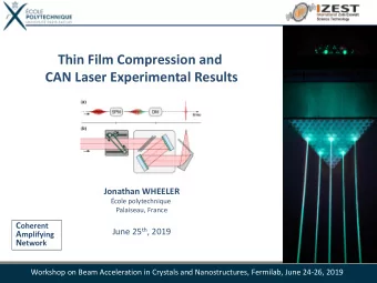 Thin Film Compression and  CAN Laser Experimental Results  Jonathan WHEELER  cole polytechnique