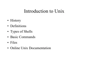 Introduction to Unix  History  Definitions  Types of Shells  Basic Commands  Files