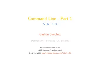 Command Line - Part 1  STAT 133  Gaston Sanchez  Department of Statistics, UCBerkeley