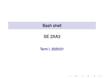 Bash shell  SE 2XA3  Term I, 2020/21  Outline  Shells  Shell scripts  Shell variables  Command-line