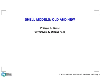 SHELL MODELS: OLD AND NEW  Philippe G. Ciarlet  City University of Hong Kong  In Honor of Claude