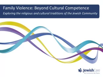 Family Violence: Beyond Cultural Competence  Exploring the religious and cultural traditions of the
