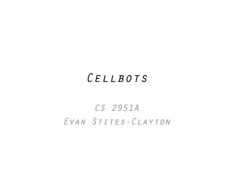 Cellbots  CS 2951A  Evan Stites-Clayton  Allows a phone to be a robot,  not just control one