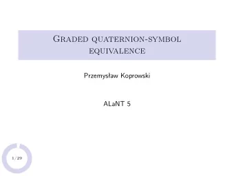 Graded quaternion-symbol  equivalence  Przemysaw Koprowski  ALaNT 5  1/29  Fundamental question
