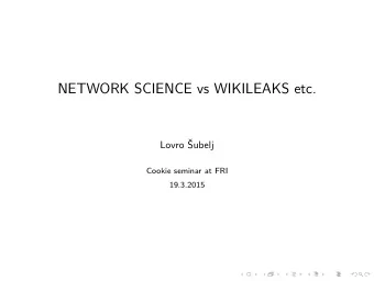 NETWORK SCIENCE vs WIKILEAKS etc.  Lovro   Subelj  Cookie seminar at FRI  19.3.2015