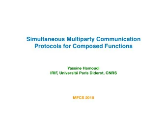Simultaneous Multiparty Communication  Protocols for Composed Functions  Yassine Hamoudi  IRIF  ,