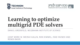 Learning to optimize  multigrid PDE solvers  DANIEL GREENFELD, WEIZMANN INSTITUTE OF SCIENCE  JOINT