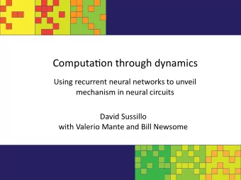 Computa(on through dynamics  Using recurrent neural networks to unveil  mechanism in neural