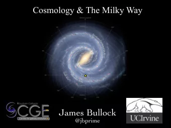 James Bullock  @jbprime Universe of Galaxies (~ 10 -8 of observable part)  Milky Way &amp; Local
