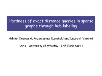 Hardness of exact distance queries in sparse  graphs through hub labeling  Adrian Kosowski,