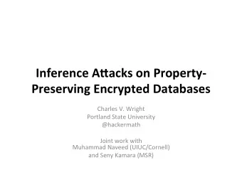 Inference  A)acks  on  Property- Preserving  Encrypted  Databases   Charles