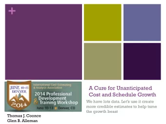 +  A Cure for Unanticipated  Cost and Schedule Growth  We have lots data. Lets use it create