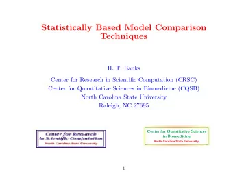 Statistically Based Model Comparison  Techniques  H. T. Banks  Center for Research in Scientific