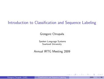 Introduction to Classification and Sequence Labeling  Grzegorz Chrupa  la  Spoken Language