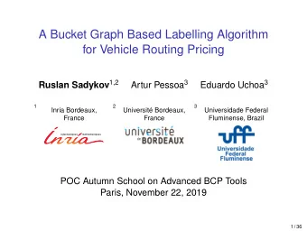 A Bucket Graph Based Labelling Algorithm  for Vehicle Routing Pricing Ruslan Sadykov 1,2 Artur