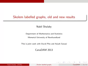 Skolem labelled graphs, old and new results  Nabil Shalaby  Department of Mathematics and
