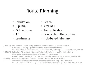 Route Planning  Tabulation  Reach  Dijkstra  ArcFlags  Bidirectional  Transit