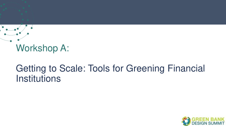 workshop a getting to scale tools for greening financial