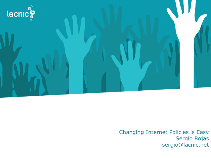 changing internet policies is easy sergio rojas sergio