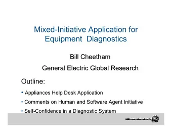 Mixed-Initiative Application for  Equipment  Diagnostics  Bill Cheetham  Bill Cheetham  General