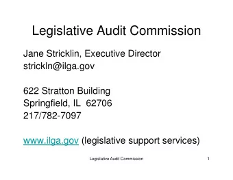 Legislative Audit Commission  Jane Stricklin, Executive Director  strickln@ilga.gov  622 Stratton