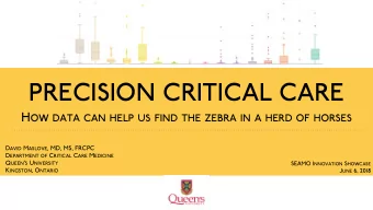 PRECISION CRITICAL CARE H OW DATA CAN HELP US FIND THE ZEBRA IN A HERD OF HORSES D AVID M ASLOVE ,