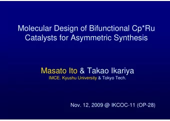 Molecular Design of Bifunctional Cp*Ru  Catalysts for Asymmetric Synthesis  Masato Ito &amp; Takao