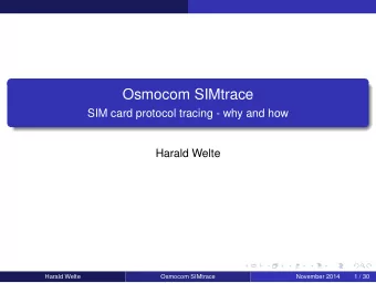 Osmocom SIMtrace  SIM card protocol tracing - why and how  Harald Welte  Harald Welte  Osmocom