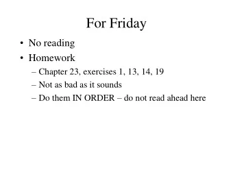 For Friday  No reading  Homework  Chapter 23, exercises 1, 13, 14, 19  Not as bad as it