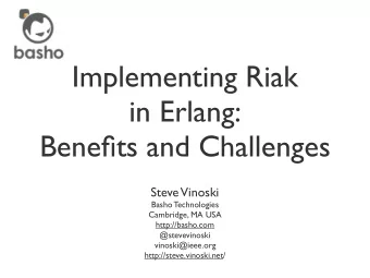 Implementing Riak  in Erlang:  Benefits and Challenges  Steve  Vinoski  Basho Technologies