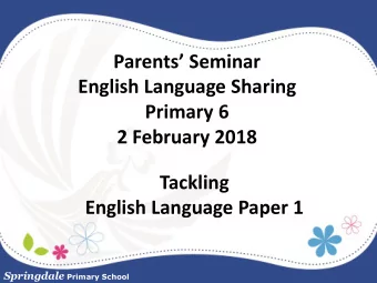 English Language Sharing  Primary 6  2 February 2018  Tackling  English Language Paper 1 Springdale