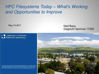 HPC Filesystems Today  Whats Working  and Opportunities to Improve  May 15 2017  Ned Bass